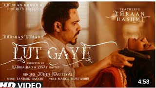 Lut Gaye( Full Song) Emraan Hashmi, Yukti | Jubin Nautiyal , Tanishk B ,Manoj B | Radhika V , Ajay K