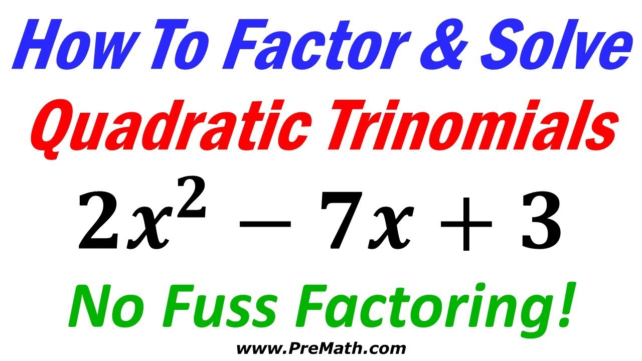 How To Factor And Solve Quadratic Trinomials - No Fuss Factoring ...