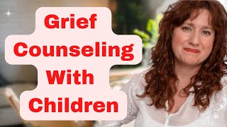 GRIEF COUNSELING WITH KIDS ~ Therapy With Children Dealing With Grief & Loss From A Grief Counselor