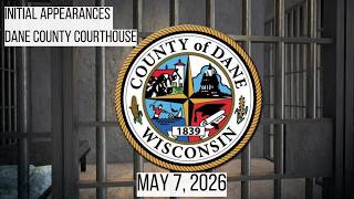 05.07.2026 Initial Appearances Dane County