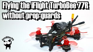 How does the iFlight TurboBee 77R fly without the prop-guards?