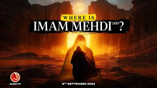 Where is Imam Mehdi (as)? | Younus AlGohar | ALRA TV