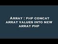 Array : php concat array values into new array php