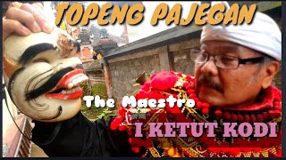 I KETUT KODI ,  ( The Maestro)  Topeng Pajegan.