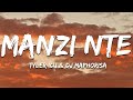 Tyler ICU & DJ Maphorisa - Manzi Nte (Lyrics)