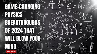 Game-Changing Physics Breakthroughs of 2024 That Will Blow Your Mind!