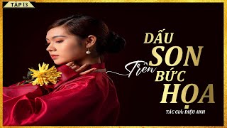 Tiểu Thuyết - DẤU SON TRÊN BỨC HỌA [TẬP 13] - Tiểu Thuyết Tình Cảm Ngọt Ngào - Diễn Đọc Lam Phương D