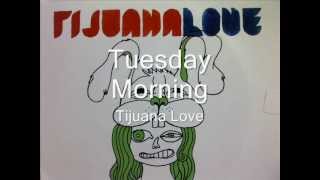 Tuesday Morning - Tijuana Love