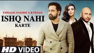 Ishq Nahi Karte (Video) Emraan Hashmi | Sahher Bambba,B Praak | Jaani Raj Jaiswal | Best Beat Music