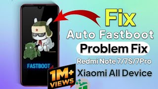 Xiaomi Redmi Note 7/7S/7Pro Auto Fastboot Problem Fix Solution 100% Working