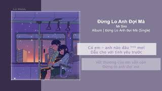 Đừng Lo Anh Đợi Mà - Mr Siro | Lyrics | Lời Bài Hát