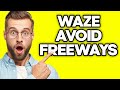 How To Avoid Freeways in Waze (2023)