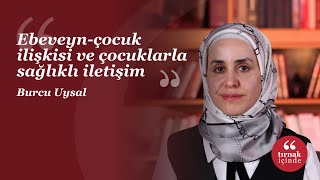 Ebeveyn-çocuk ilişkisi ve çocuklarla sağlıklı iletişim I Burcu Uysal I #HerkesİçinSosyalBilim