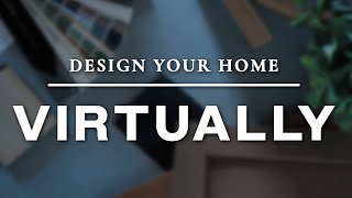 Design Your Home Virtually | Discover Our Virtual Design Process