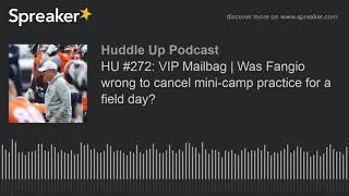 HU #272: VIP Mailbag | Was Fangio wrong to cancel mini-camp practice for a field day?