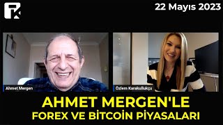 Ahmet Mergen'den Forex Piyasaları ve Bitcoin Analizi | Özlem Karakullukçu | 22 Mayıs 2023