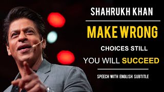 SHAHRUKH KHAN SPEECH | Make wrong choices, still you will succeed (Speech with English Subtitles)
