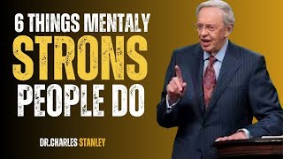 6 THINGS MENTALY STRONG PEOPLE DO || DR . CHARLES STANLEY || POWERFUL MOTIVATIONAL SPEECH