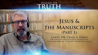 Jesus and the Manuscripts with Dr. Craig Evans (Part One): Digging for Truth Episode 122