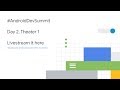 Android Dev Summit 2018 Livestream | Day 2, theater 1