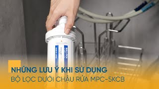 Những Lưu Ý Khi Sử Dụng Bộ Lọc Dưới Chậu Rửa MPC-5KCB l Malloca