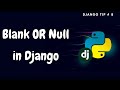 Blank and Null in Django| Django Tips #8