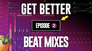 How To Get Better Beat Mixes (Episode 2)