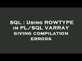 SQL : Using ROWTYPE in PL/SQL VARRAY giving compilation errors