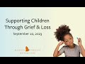 Supporting Children Through Grief and Loss