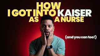 Get a JOB at KAISER as a NURSE in 2022 (A more thorough breakdown)