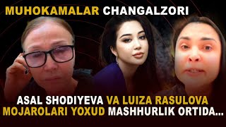 “MUHOKAMALAR CHANGALZORI” ASAL SHODIYEVA VA LUIZA RASULOVA MOJAROLARI YOXUD MASHHURLIK ORTIDAN