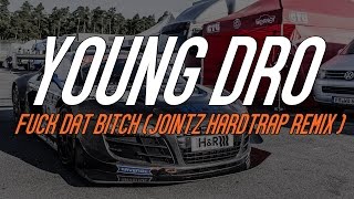 Young Dro - Fuck Dat Bitch (JOINTZ Hard Trap Remix)