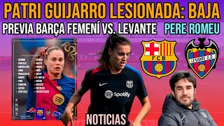 🚨 PATRI GUIJARRO LESIONADA | PREVIA BARÇA FEMENÍ VS. LEVANTE UD | PERE ROMEU | SYDNEY SCHERTENLEIB