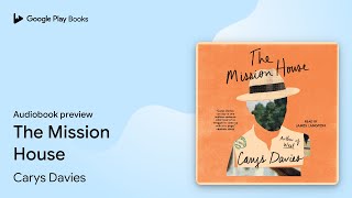The Mission House by Carys Davies · Audiobook preview