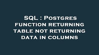 SQL : Postgres function returning table not returning data in columns