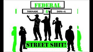 FEDERAL Feat TORNADE G \u0026 DON G   STREET SHIT Audio Vrsion