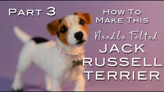 PART 3:  Finishing the Main Body using the Dyed Wools -- DIY Needle Felted 3D Jack Russell Terrier