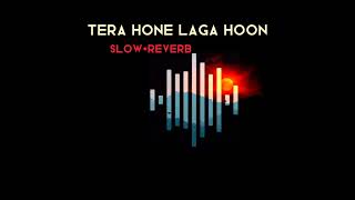 Tera Hone Laga Hoon |  Atif Aslam | Slow + Reverb | XYZ Lyrics