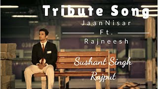 Tribute Song Jaan Nisaar - Kedarnath Ft. Rajneesh Rana #SushantSinghRajput