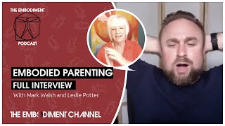 Embodied Parenting with Leslie Potter | Mark Walsh Embodiment Podcast 304