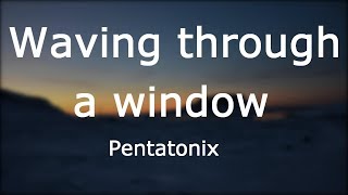 Pentatonix - Waving Through a Window [Lyrics]