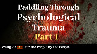 🛑Wang-oo Uganda Ep. 48: Paddling Through Psychological Trauma Part 1