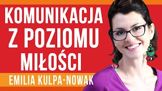 Komunikacja z poziomu Miłości - Emilia Kulpa-Nowak [ep.115]