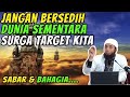 Jangan Bersedih Dunia Sementara Surga Target Kita | Ustadz Khalid Basalamah