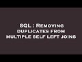 SQL : Removing duplicates from multiple self left joins