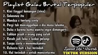 Playlist Lagu Galau Brutal 🥀Speed Up + Reverb Viral TikTok Version 2024