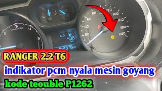 perbaikan indikator pcm nyala mesin goyang ranger 2,2 t6 dtc p1262