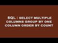 SQL : select multiple columns group by one column order by count