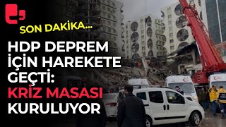 HDP deprem için harekete geçti: Kriz masası kuruluyor
