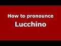 How to pronounce Lucchino (Italian/Italy)  - PronounceNames.com